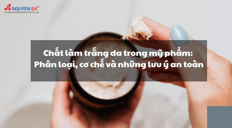 Hoạt chất làm trắng da trong mỹ phẩm: Phân loại, cơ chế và những lưu ý an toàn